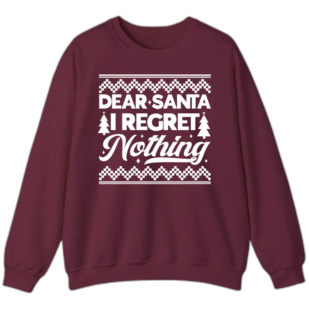 Dear Santa I Regret Nothing Christmas Apparel Sweatshirt in Maroon
