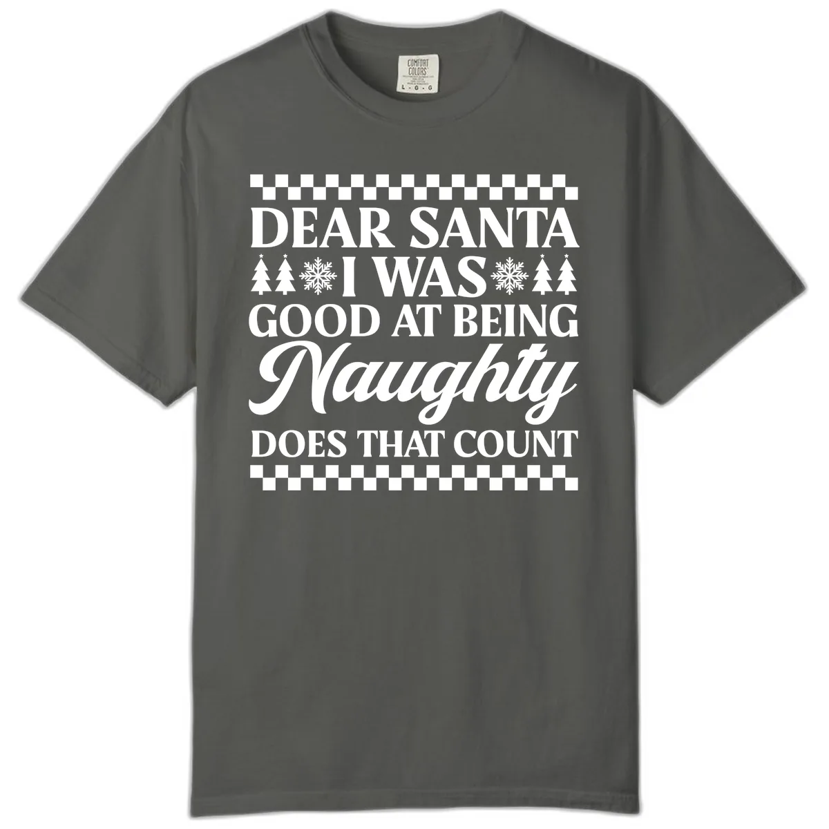 Dear Santa I Was Good At Being Naughty Comfort Color in Pepper