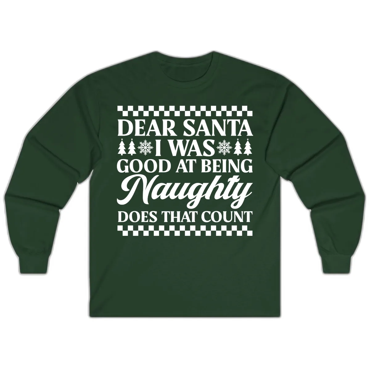 Dear Santa I Was Good At Being Naughty Long Sleeve in Forest Green