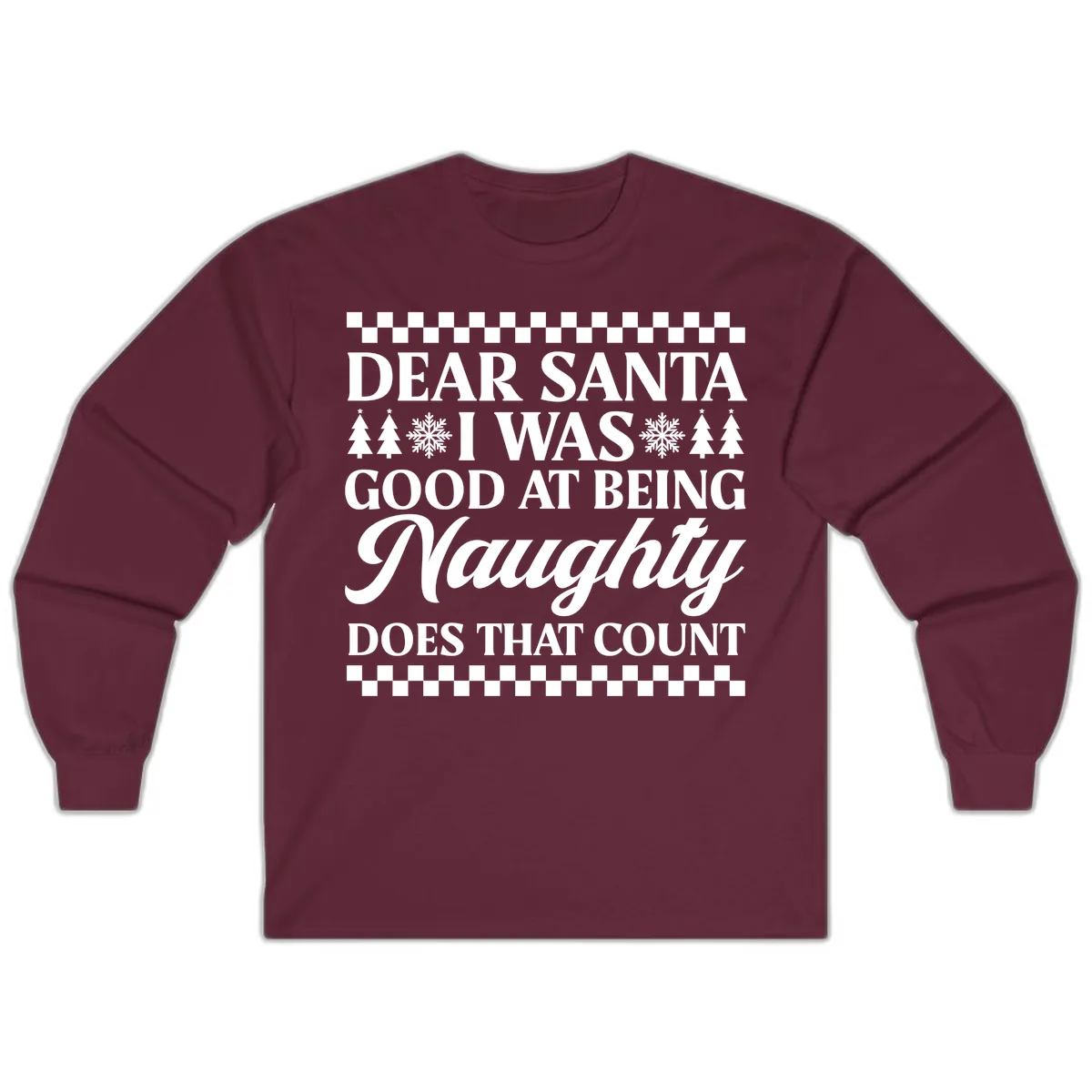 Dear Santa I Was Good At Being Naughty Long Sleeve in Maroon