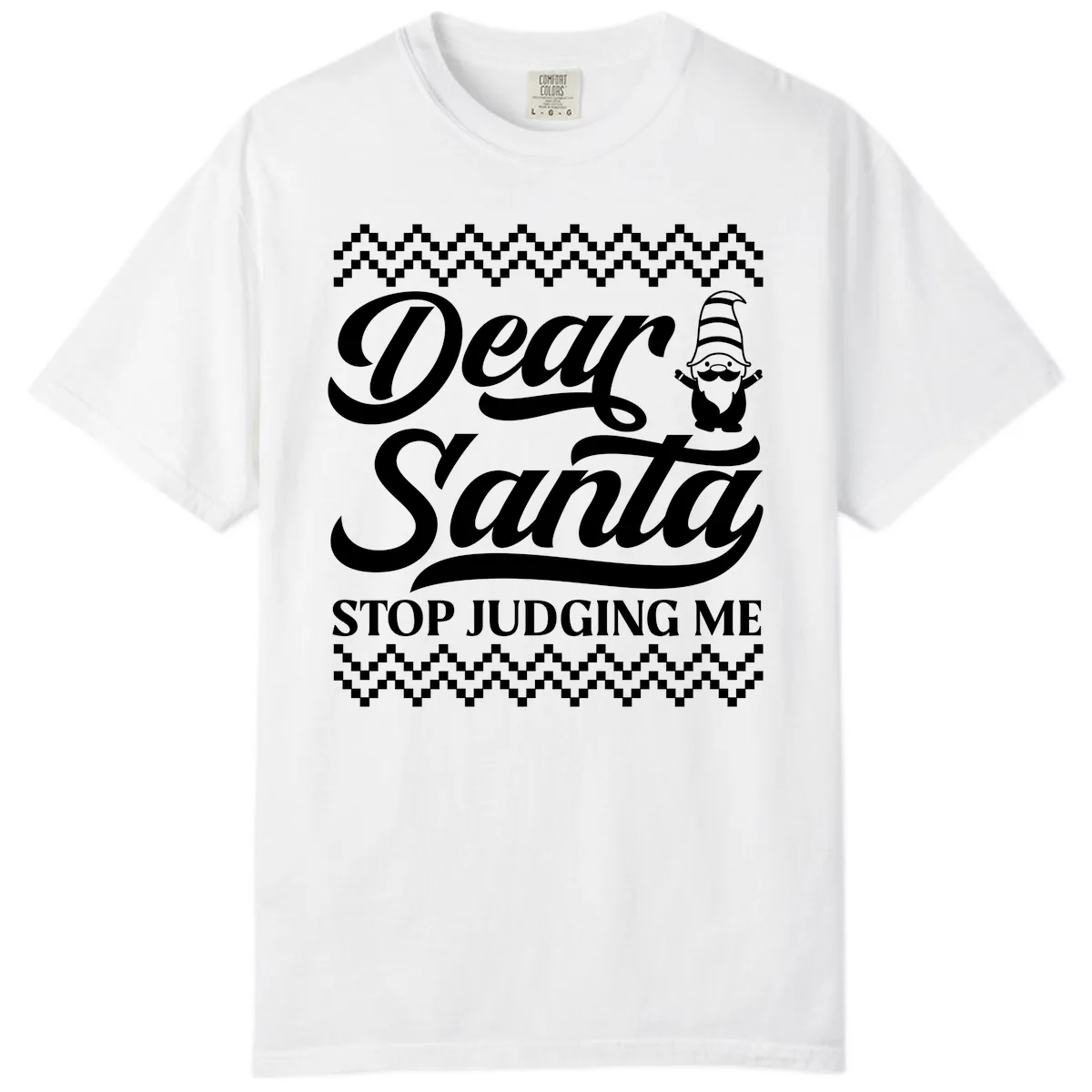 Dear Santa Stop Judging Me Gnome Comfort Color in White