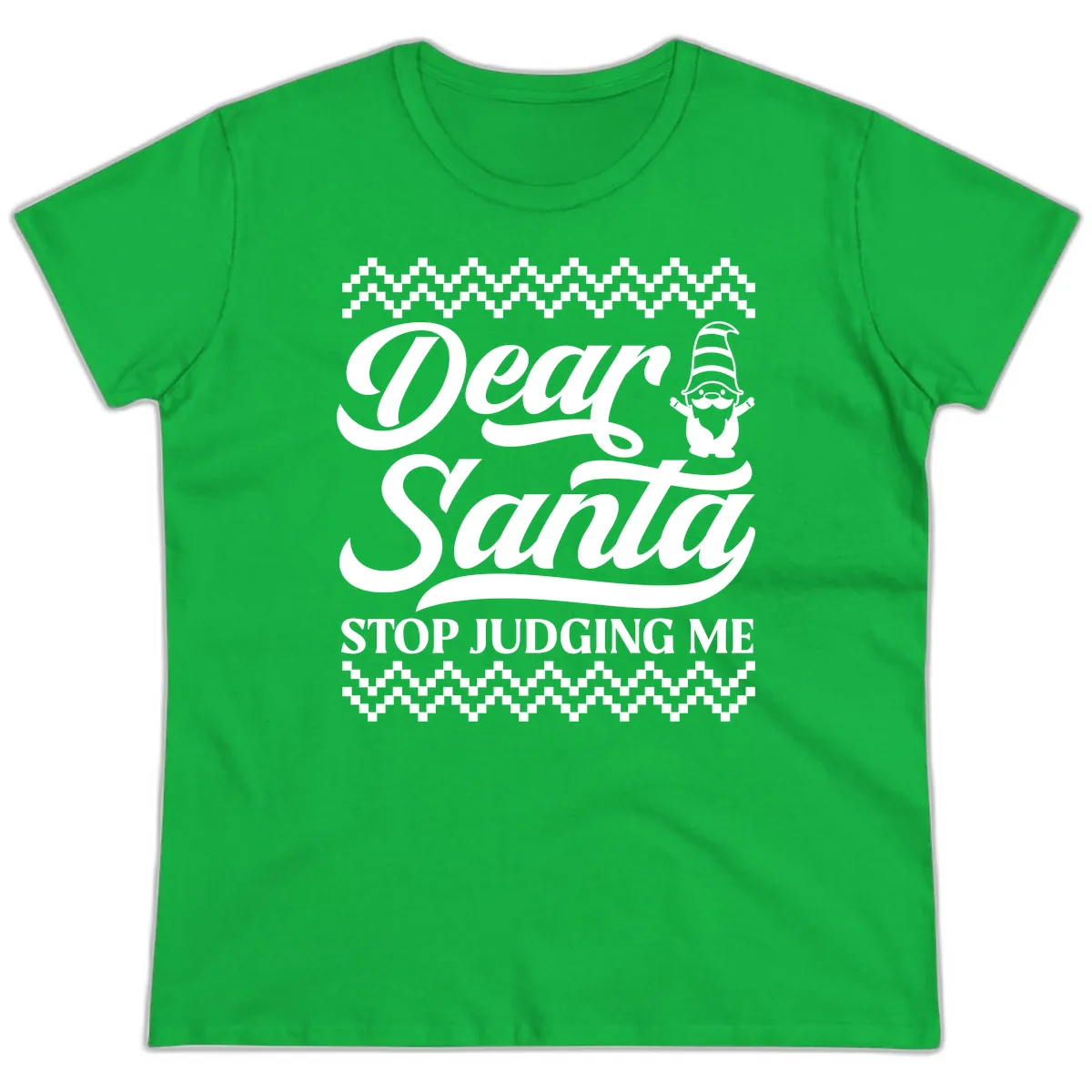 Dear Santa Stop Judging Me Gnome Ladies Tee in Irish Green