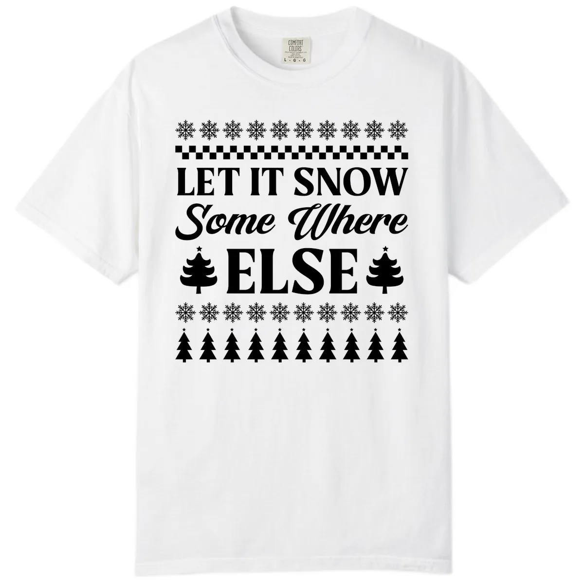 Let It Snow Somewhere Else Christmas Comfort Color in White