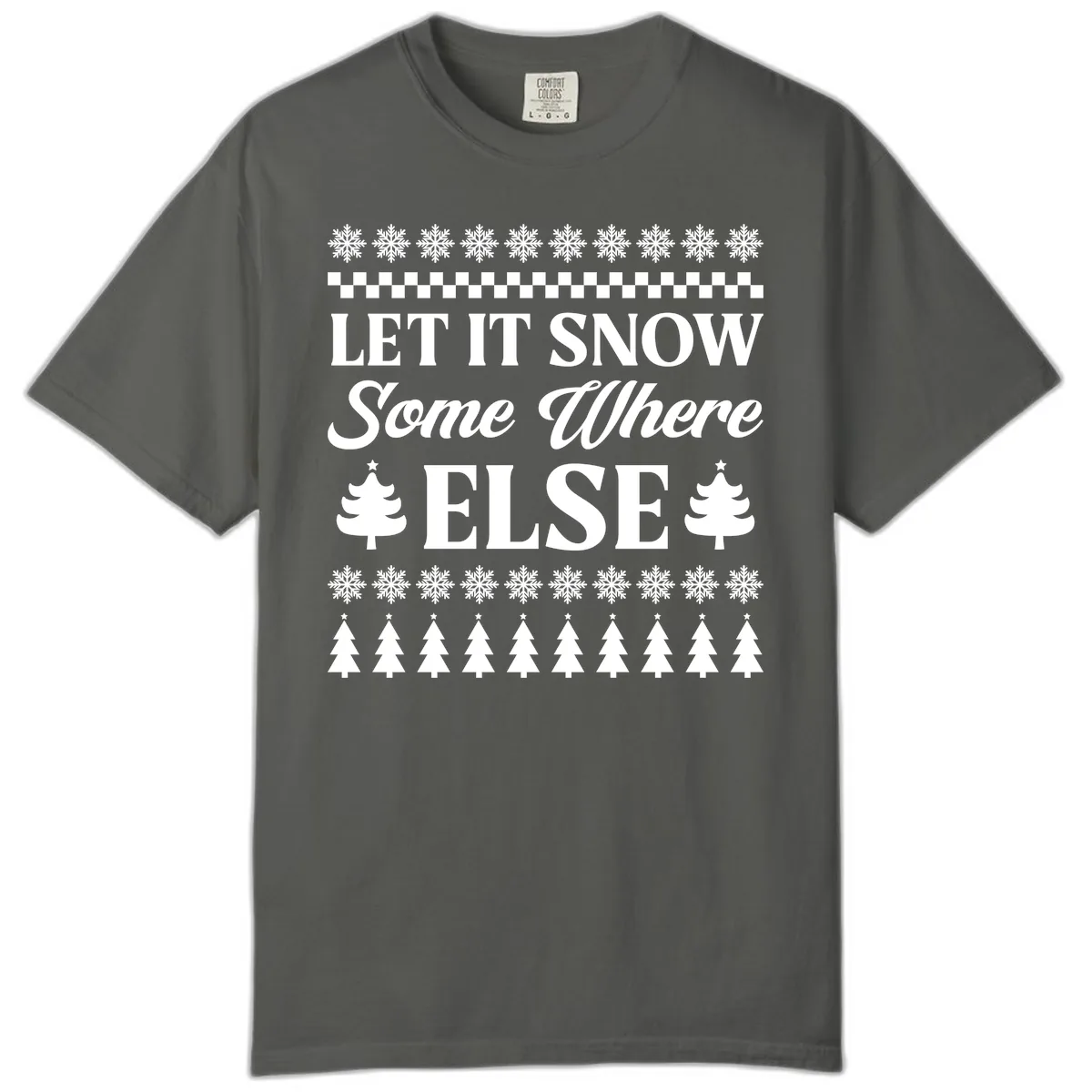 Let It Snow Somewhere Else Christmas Comfort Color in Pepper