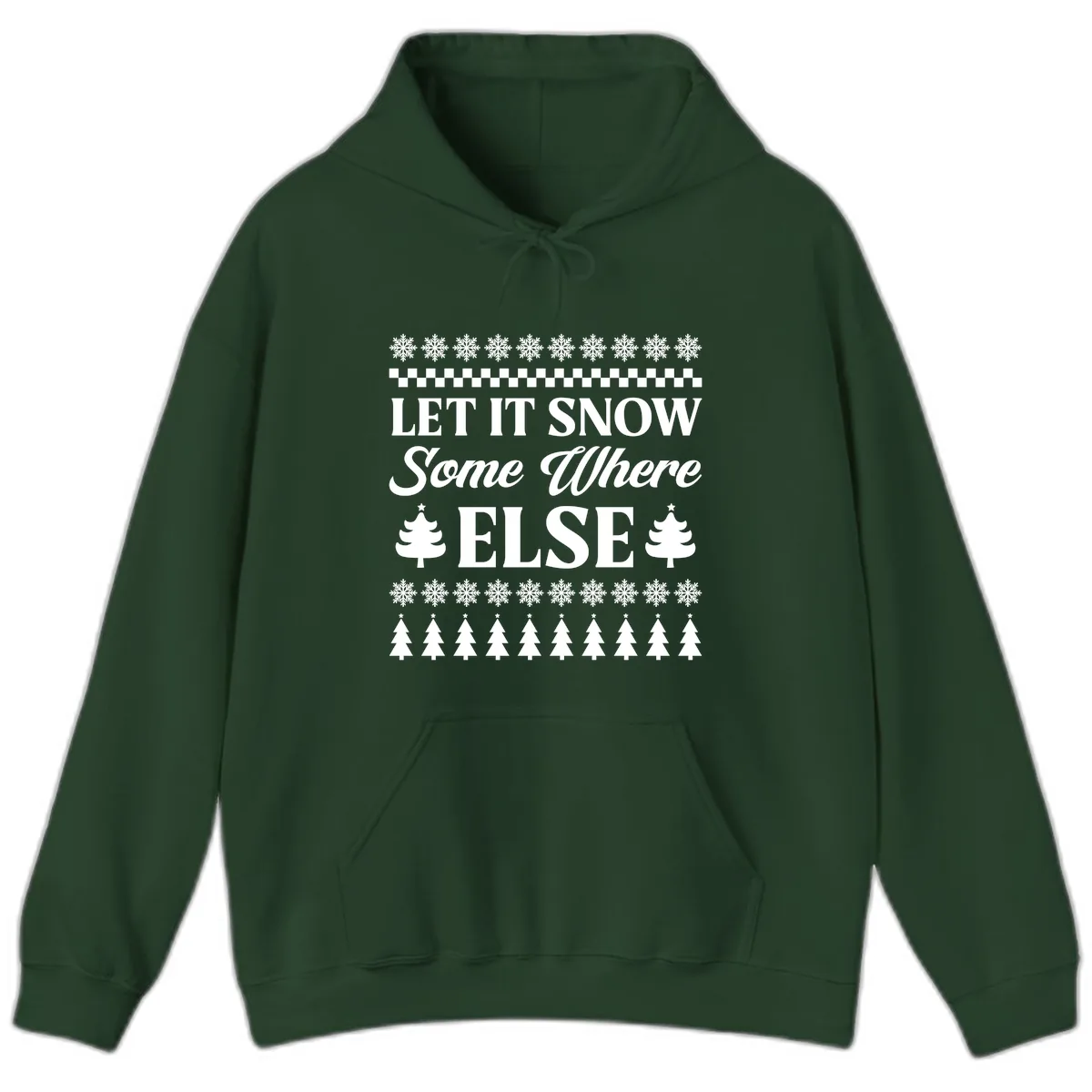 Let It Snow Somewhere Else Christmas Hoodie in Forest Green