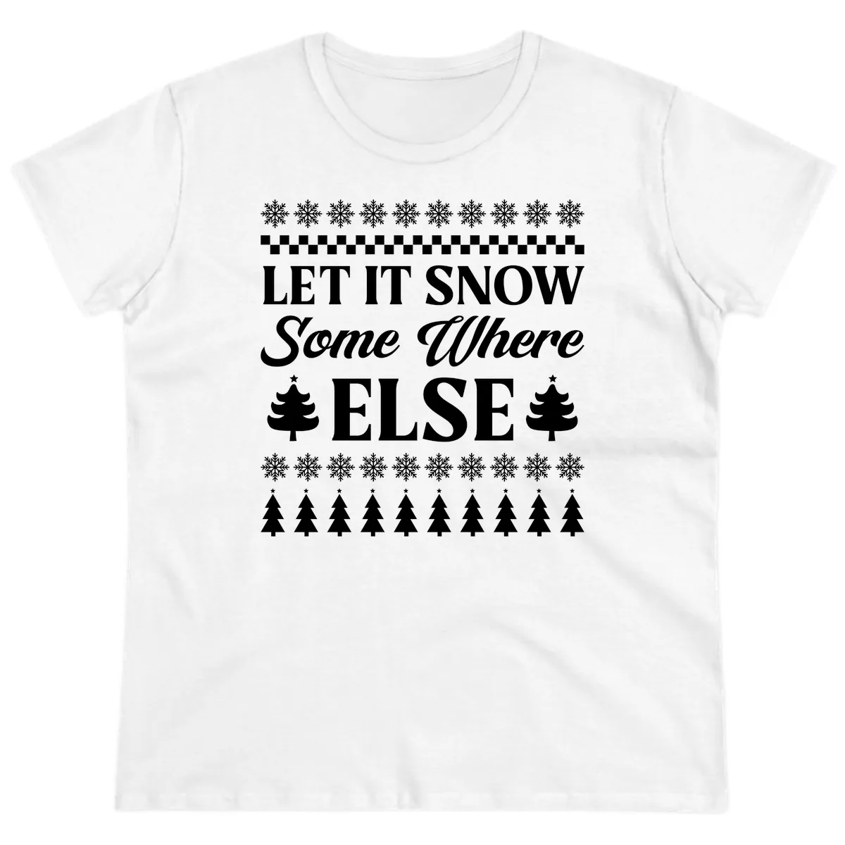 Let It Snow Somewhere Else Christmas Ladies Tee in White