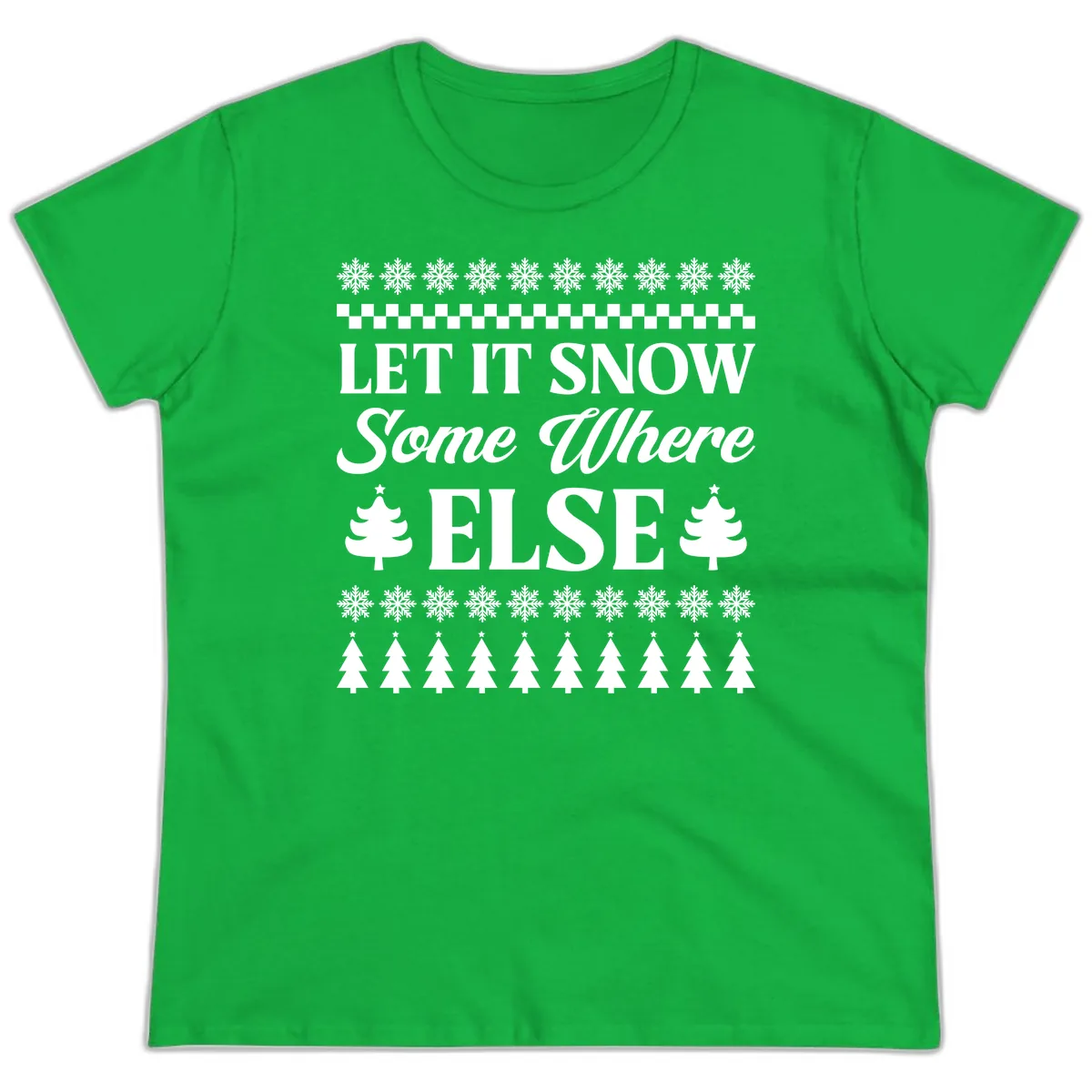 Let It Snow Somewhere Else Christmas Ladies Tee in Irish Green