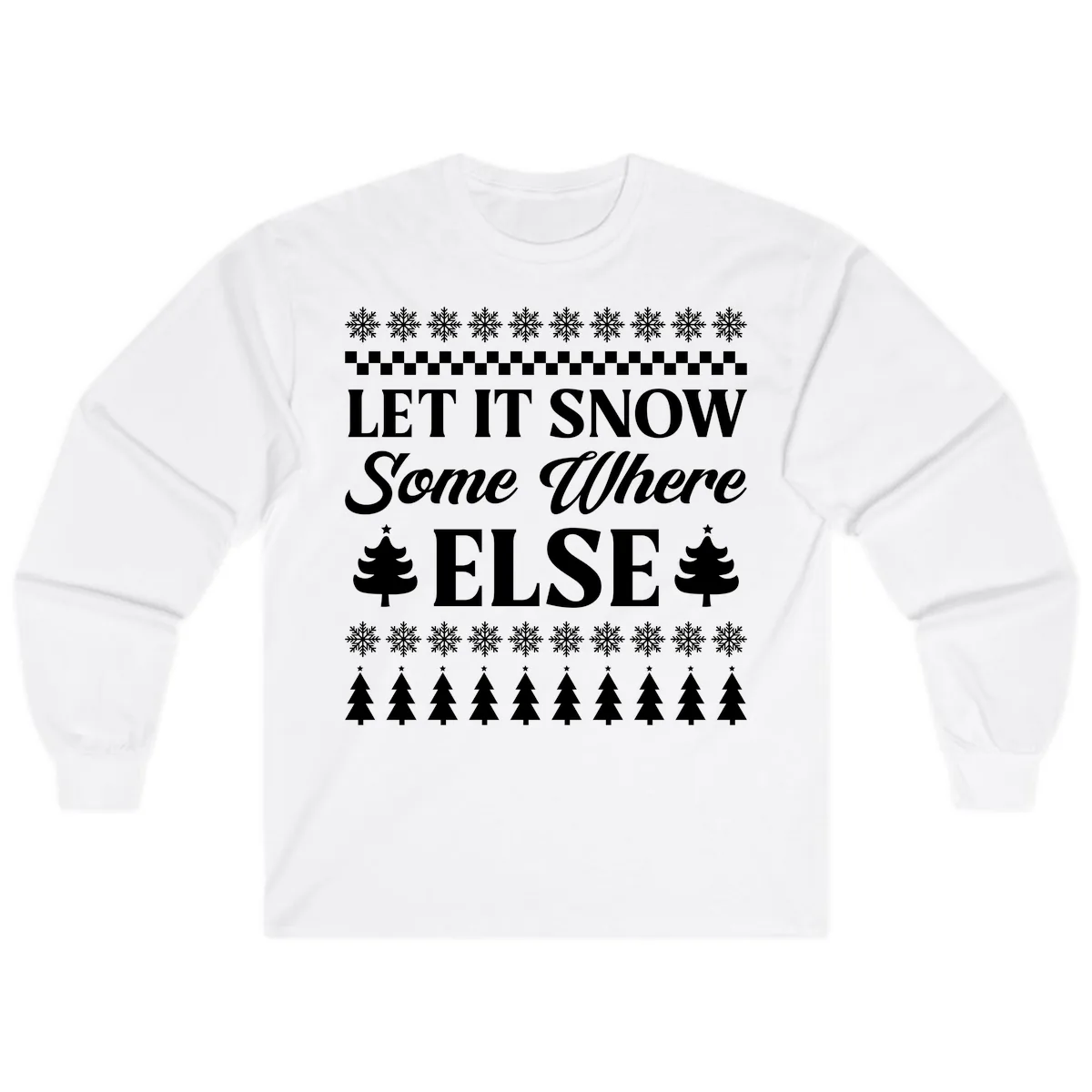 Let It Snow Somewhere Else Christmas Long Sleeve in White