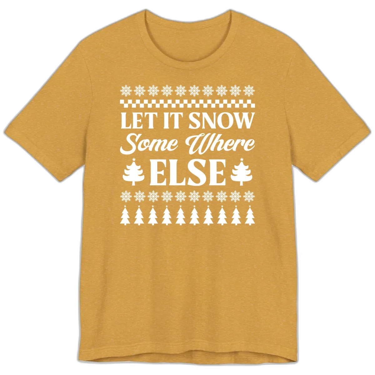 Let It Snow Somewhere Else Christmas Premium T-Shirt in Heather Mustard