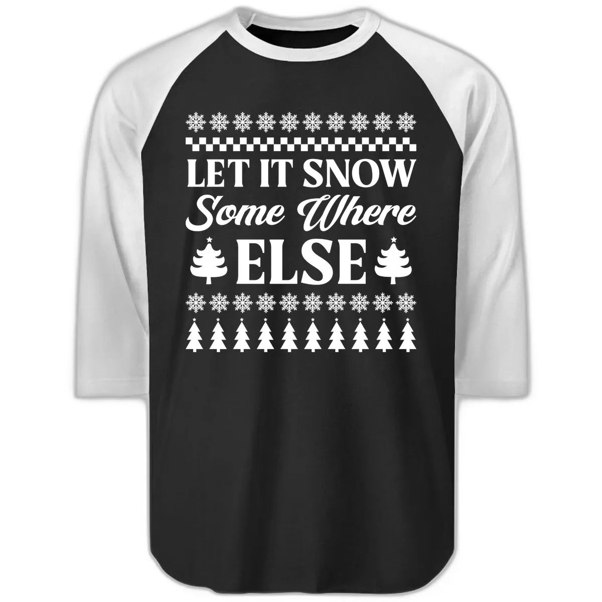 Let It Snow Somewhere Else Christmas Raglan 3/4 in Black White