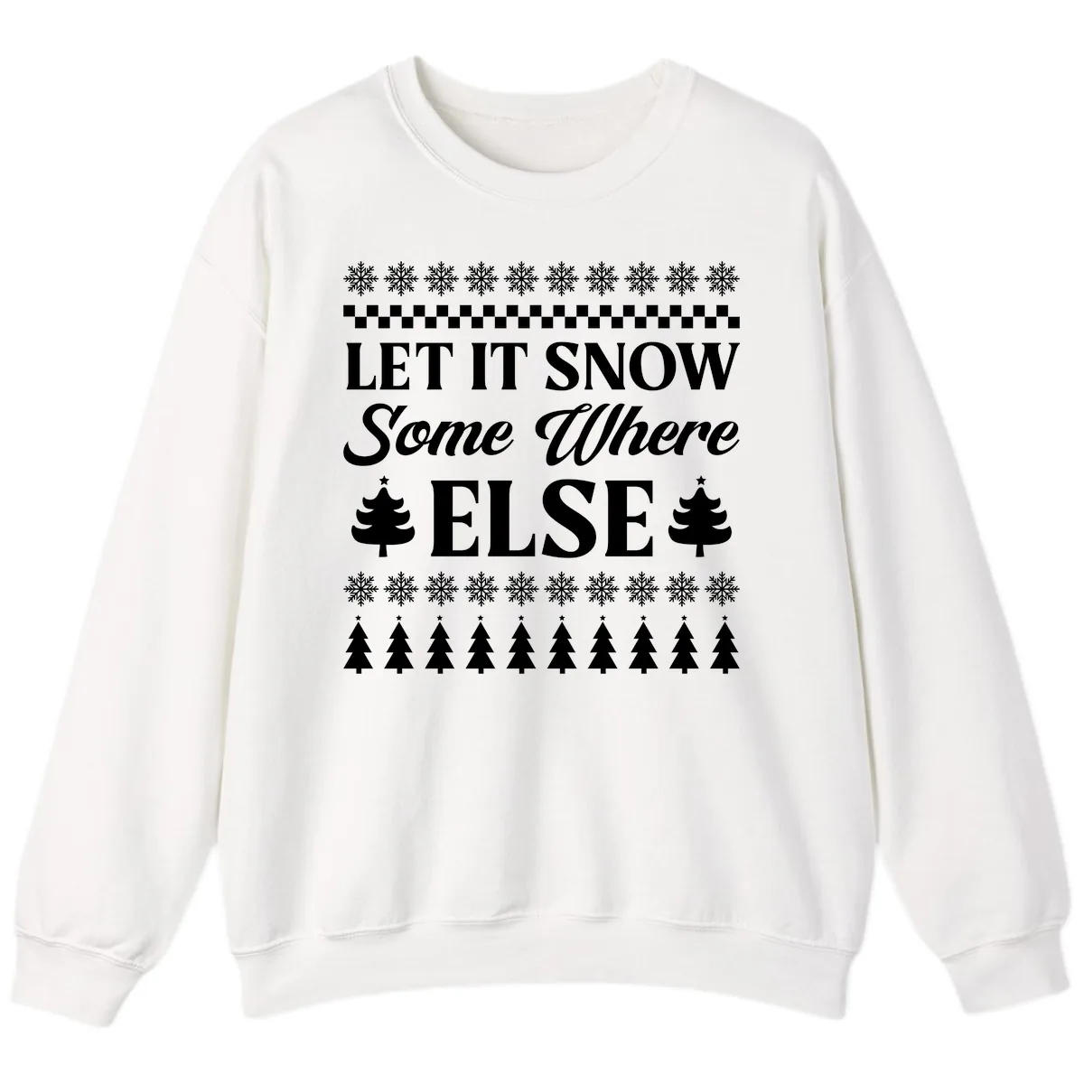Let It Snow Somewhere Else Christmas Sweatshirt in White