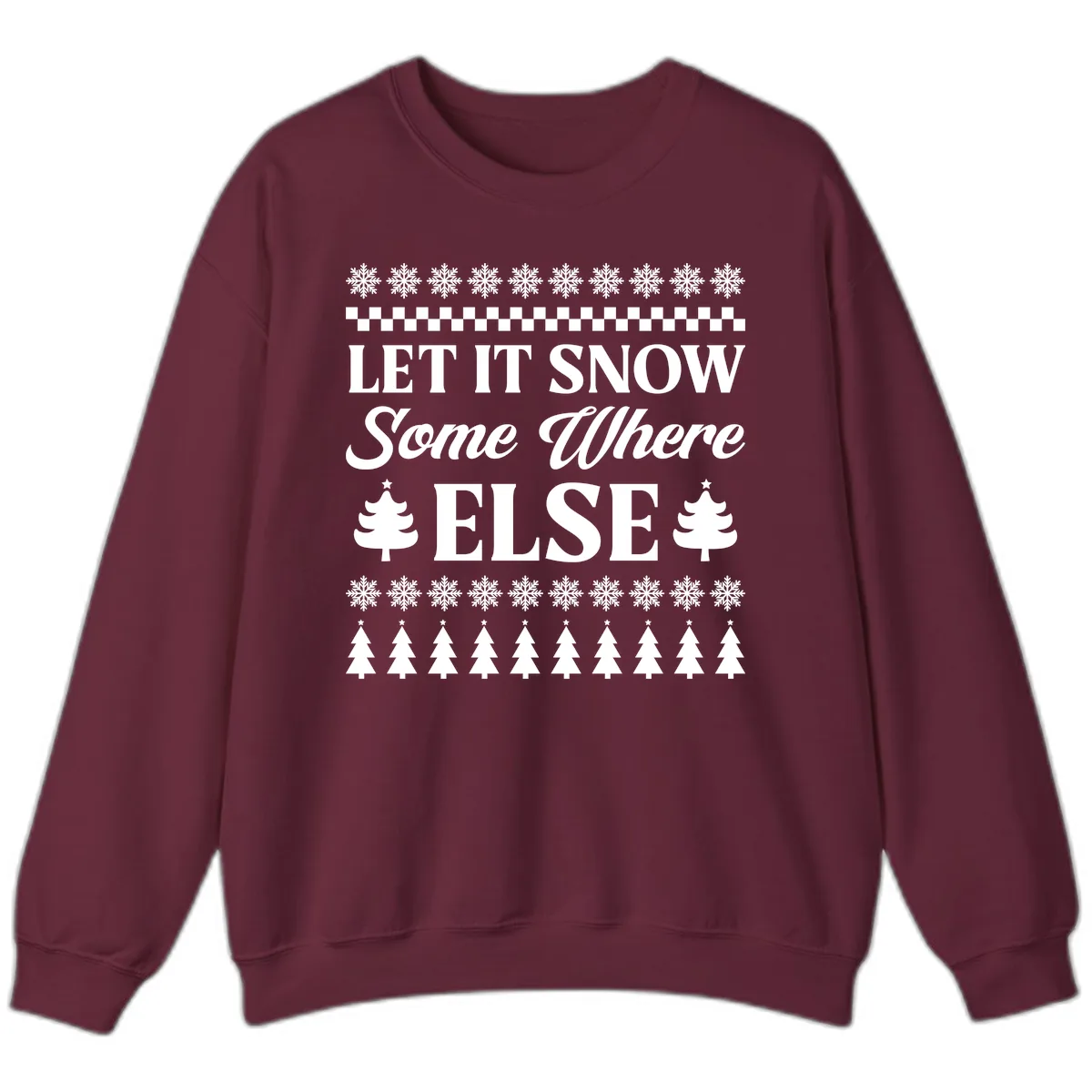 Let It Snow Somewhere Else Christmas Sweatshirt in Maroon