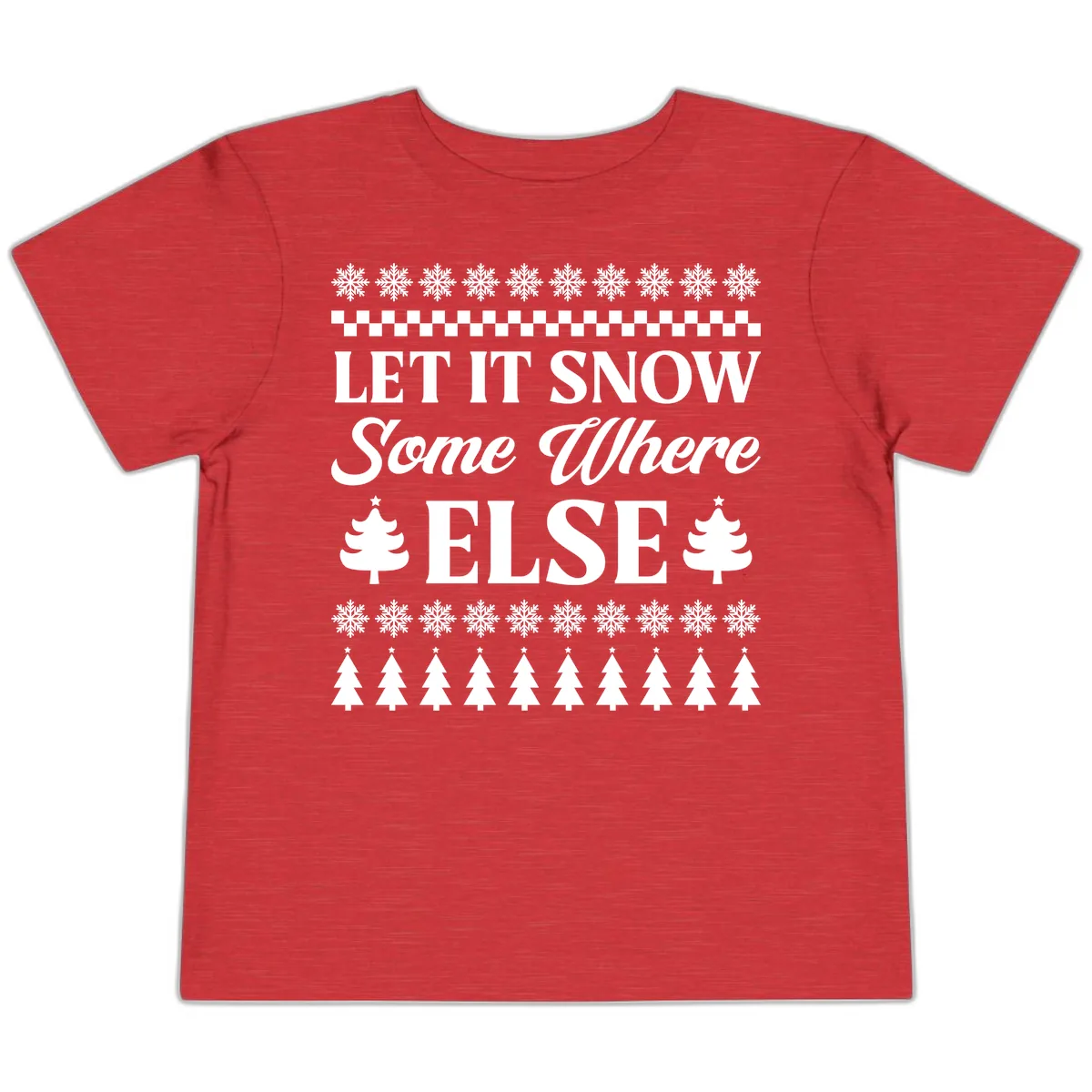 Let It Snow Somewhere Else Christmas Toddler T-Shirt in Heather Red