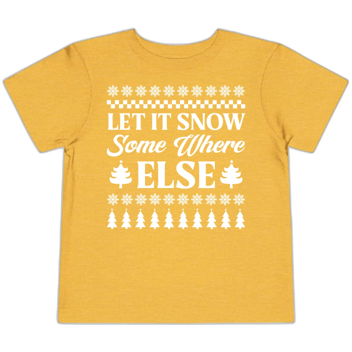 Let It Snow Somewhere Else Christmas Toddler T-Shirt in Heather Yellow Gold