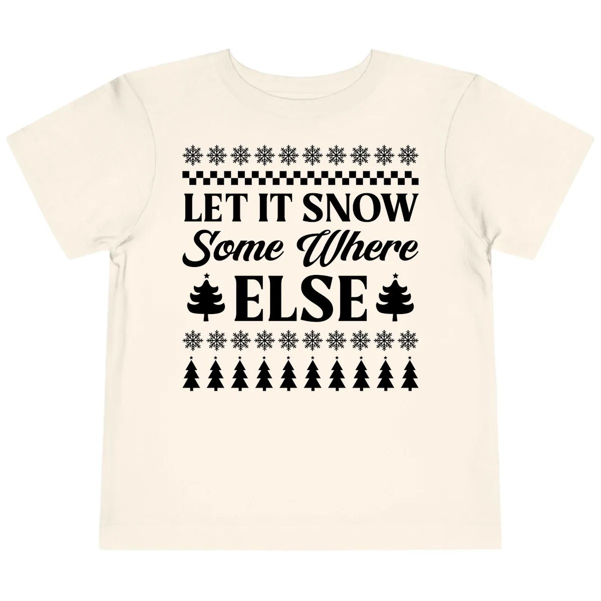 Let It Snow Somewhere Else Christmas Toddler T-Shirt in Natural