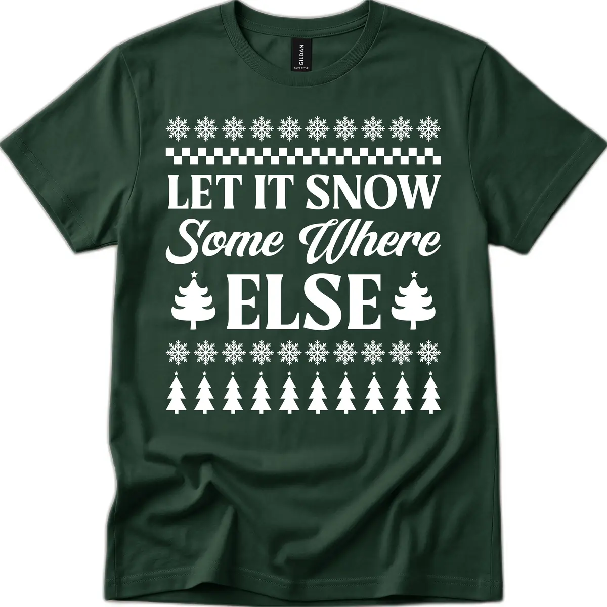 Let It Snow Somewhere Else Christmas T-Shirt in Forest Green