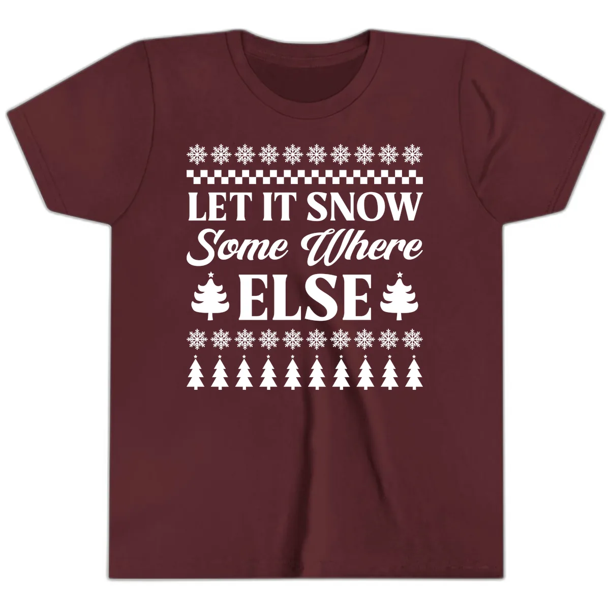 Let It Snow Somewhere Else Christmas Youth T-Shirt in Maroon